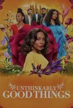 Watch Unthinkably Good Things Myflixer