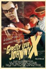Watch The Ghastly Love of Johnny X Myflixer