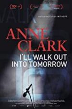 Watch Anne Clark: I\'ll Walk Out Into Tomorrow Myflixer
