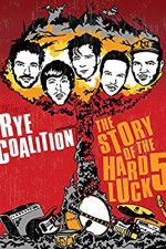 Watch Rye Coalition: The Story of the Hard Luck 5 Myflixer