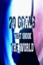 Watch 20 Goals That Shook The World Myflixer