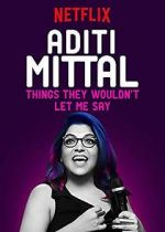 Watch Aditi Mittal: Things They Wouldn\'t Let Me Say Myflixer