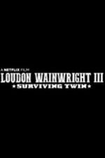 Watch Loudon Wainwright III: Surviving Twin Myflixer