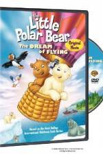 Watch The Little Polar Bear - The Dream of Flying Myflixer