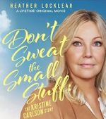 Watch Don\'t Sweat the Small Stuff: The Kristine Carlson Story Myflixer