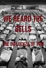 Watch We Heard the Bells: The Influenza of 1918 Myflixer