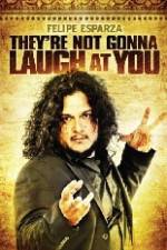Watch Felipe Esparza The're Not Gonna Laugh At You Myflixer