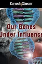 Watch Our Genes Under Influence Myflixer