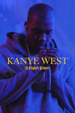 Watch Kanye West: A Higher Power Myflixer