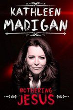 Watch Kathleen Madigan: Bothering Jesus Myflixer