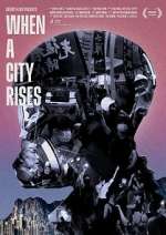 Watch When A City Rises Myflixer
