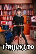 Watch I Think I Do Myflixer