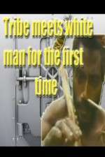 Watch Tribe Meets White Man For The First Time Myflixer