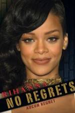 Watch Rihanna No Regrets Myflixer