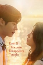 Watch Even If This Love Disappears Tonight Myflixer