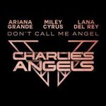 Watch Ariana Grande, Miley Cyrus & Lana Del Rey: Don\'t Call Me Angel Myflixer