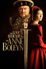 Watch The Love and Beheading of Anne Boleyn Myflixer
