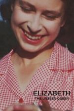 Watch Elizabeth: The Unseen Queen Myflixer