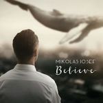 Watch Mikolas Josef: Believe - Hey Hey Myflixer