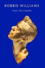 Watch Robbie Williams Take The Crown Myflixer