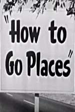 Watch How to Go Places Myflixer
