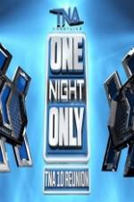 Watch TNA One Night Only 10 Year Reunion Myflixer
