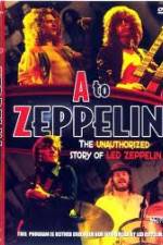 Watch A to Zeppelin:  The Unauthorized Story of Led Zeppelin Myflixer