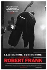Watch Leaving Home, Coming Home: A Portrait of Robert Frank Myflixer