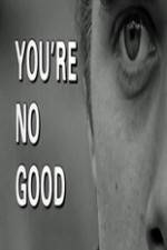 Watch Youre No Good Myflixer