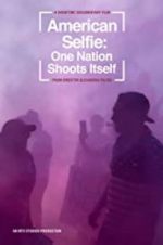 Watch American Selfie: One Nation Shoots Itself Myflixer