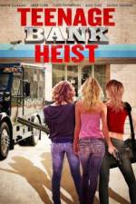 Watch Teenage Bank Heist Myflixer