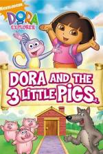 Watch Dora And The Three Little Pigs Myflixer