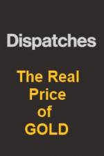 Watch Dispatches The Real Price of Gold Myflixer