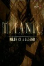 Watch Titanic Birth of a Legend Myflixer