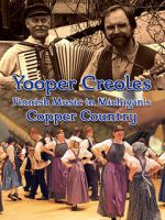 Watch Yooper Creoles: Finnish Music in Michigan's Copper Country Myflixer
