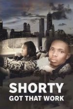 Watch Shorty Got That Work Myflixer