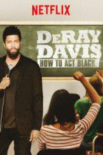 Watch DeRay Davis: How to Act Black Myflixer