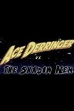 Watch Ace Derringer vs. the Shadow Men Myflixer