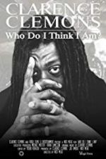 Watch Clarence Clemons: Who Do I Think I Am? Myflixer
