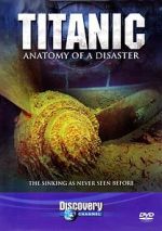 Watch Titanic: Anatomy of a Disaster Myflixer