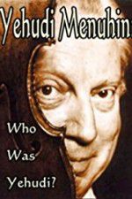 Watch Yehudi Menuhin: Who Was Yehudi? Myflixer