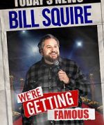 Watch Bill Squire: We\'re Getting Famous (TV Special) Myflixer