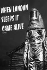 Watch When London Sleeps It Came Alive Myflixer