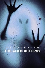 Watch Uncovering the Alien Autopsy Myflixer