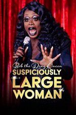 Watch Bob the Drag Queen Suspiciously Large Woman Myflixer