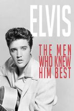Watch Elvis: The Men Who Knew Him Best Myflixer