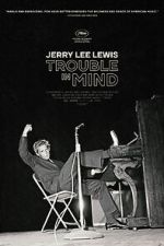 Watch Jerry Lee Lewis: Trouble in Mind Myflixer