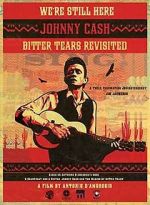 Watch We're Still Here: Johnny Cash's Bitter Tears Revisited Myflixer