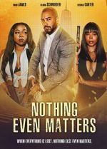 Watch Nothing Even Matters Myflixer