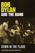 Watch Bob Dylan And The Band Down In The Flood Myflixer